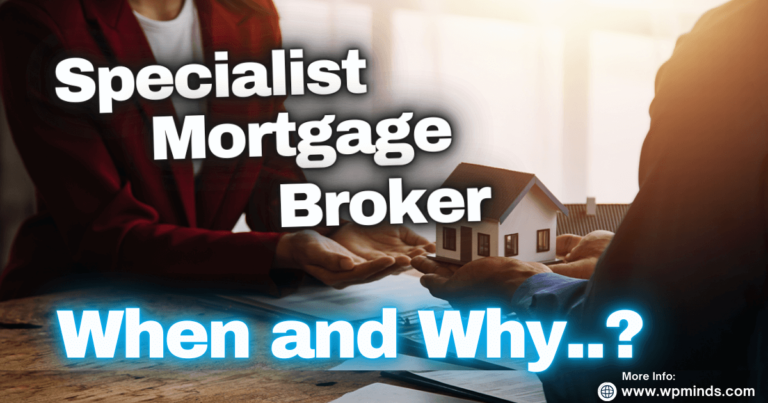 When and Why You Should Consult a Specialist Mortgage Broker